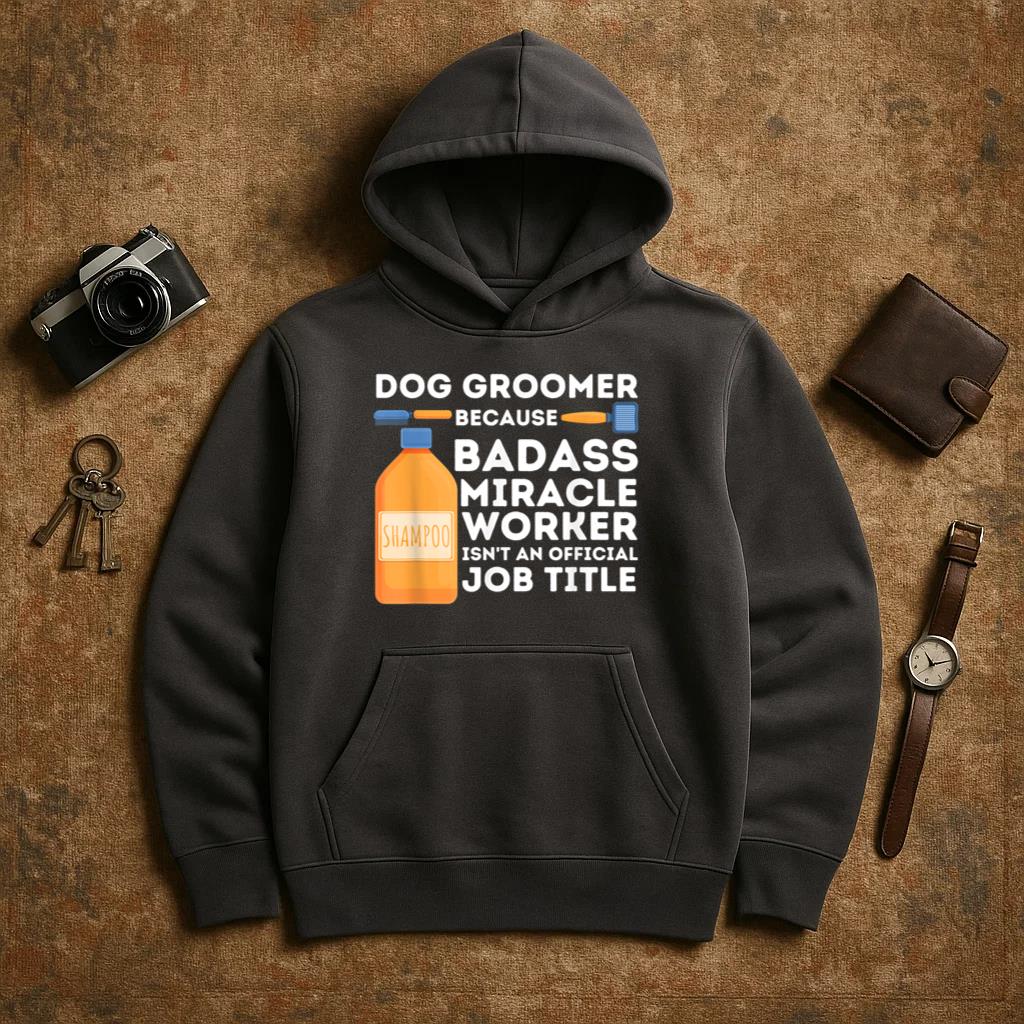 Badass Miracle Worker Dog Groomer Hoodie